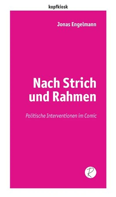 Nach Strich und Rahmen: Politische Interventionen im Comic