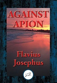 Against Apion: With Linked Table of Contents