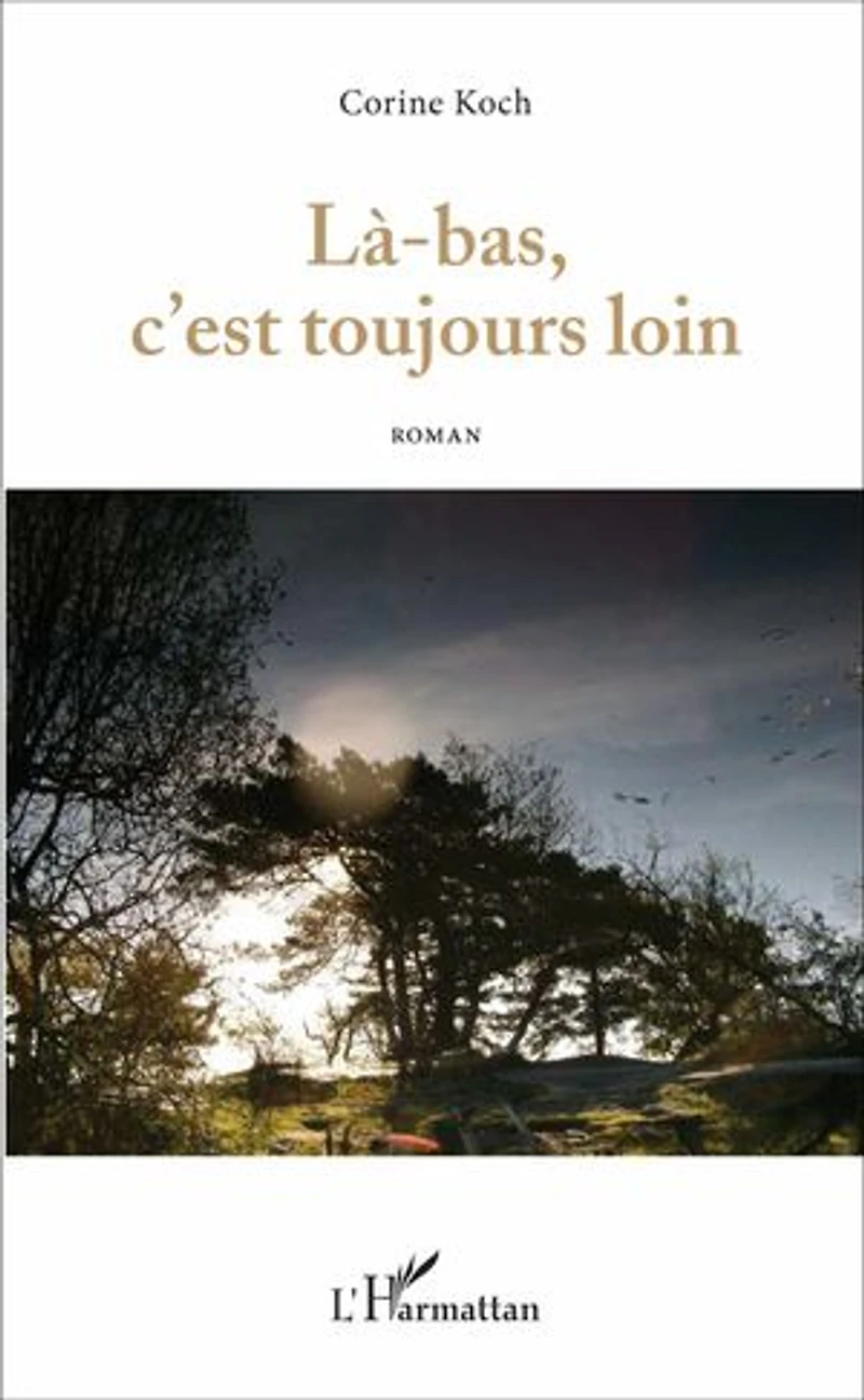 Là-bas, c'est toujours loin: Roman