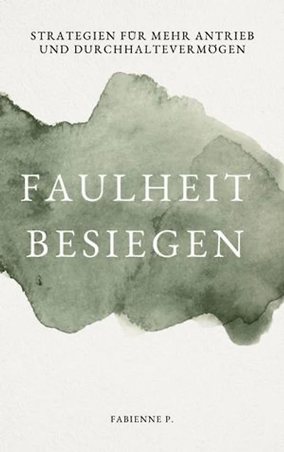 Faulheit besiegen: Strategien für mehr Antrieb und Durchhaltevermögen
