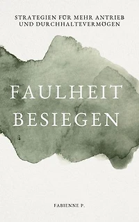 Faulheit besiegen: Strategien für mehr Antrieb und Durchhaltevermögen