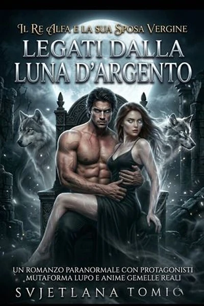 Legati Dalla Luna d'Argento: Un Romanzo Paranormale Con Protagonisti Mutaforma Lupo E Anime Gemelle Reali