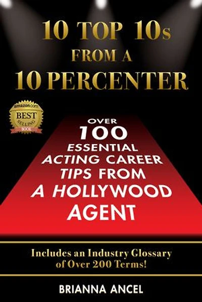 10 Top 10s From A Percenter: Over 100 Essential Acting Career Tips Hollywood Agent