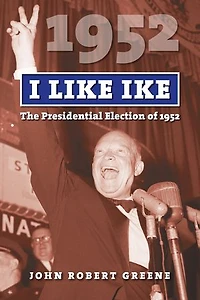 I Like Ike: The Presidential Election of 1952