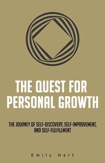 The Quest for Personal Growth: The journey of self-discovery, self-improvement, and self-fulfillment