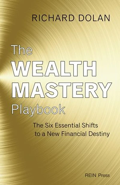 The Wealth Mastery Playbook: The Six Essential Shifts to a New Financial Destiny