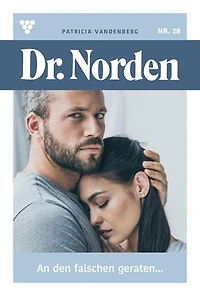 An den Falschen geraten...: Dr. Norden 28 – Arztroman