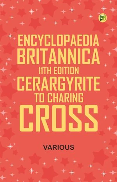 Encyclopaedia Britannica, 11th Edition, Cerargyrite to Charing Cross