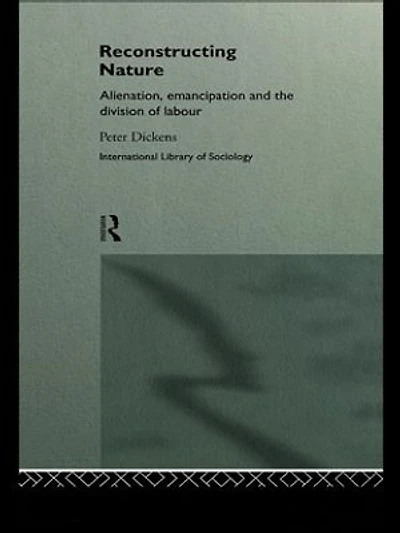 Reconstructing Nature: Alienation, Emancipation And The Division Of Labour