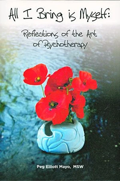 All I Bring is Myself: Reflections in the Art of Psychotherapy