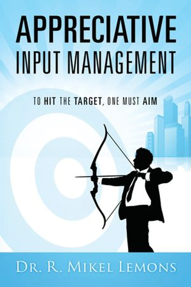 Appreciative Input Management: To hit the target, one must AIM