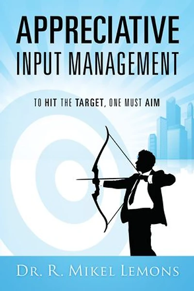 Appreciative Input Management: To hit the target, one must AIM