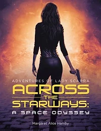 Across the Starways: A Space Odyssey: Adventures of Lady Scarra