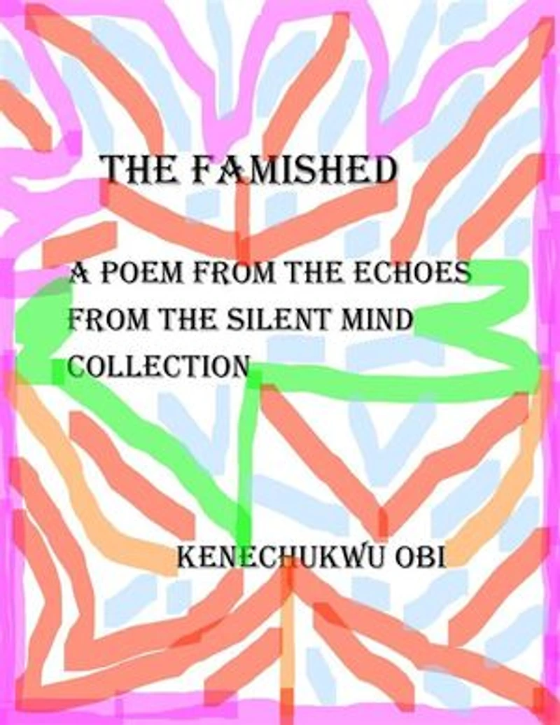 The Famished: A poem from the 'Echoes From The Silent Mind' collection