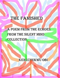 The Famished: A poem from the 'Echoes From The Silent Mind' collection