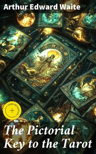 The Pictorial Key to the Tarot: Enriched edition. Unveiling the Mystical World of Tarot: A Comprehensive Guide to Divination and Symbolism