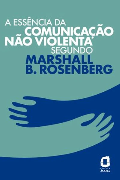 A essência da comunicação não violenta segundo Marshall B. Rosenberg