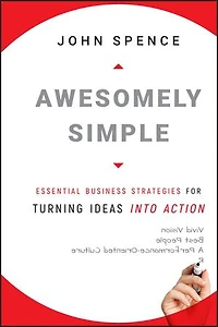 Awesomely Simple: Essential Business Strategies for Turning Ideas Into Action