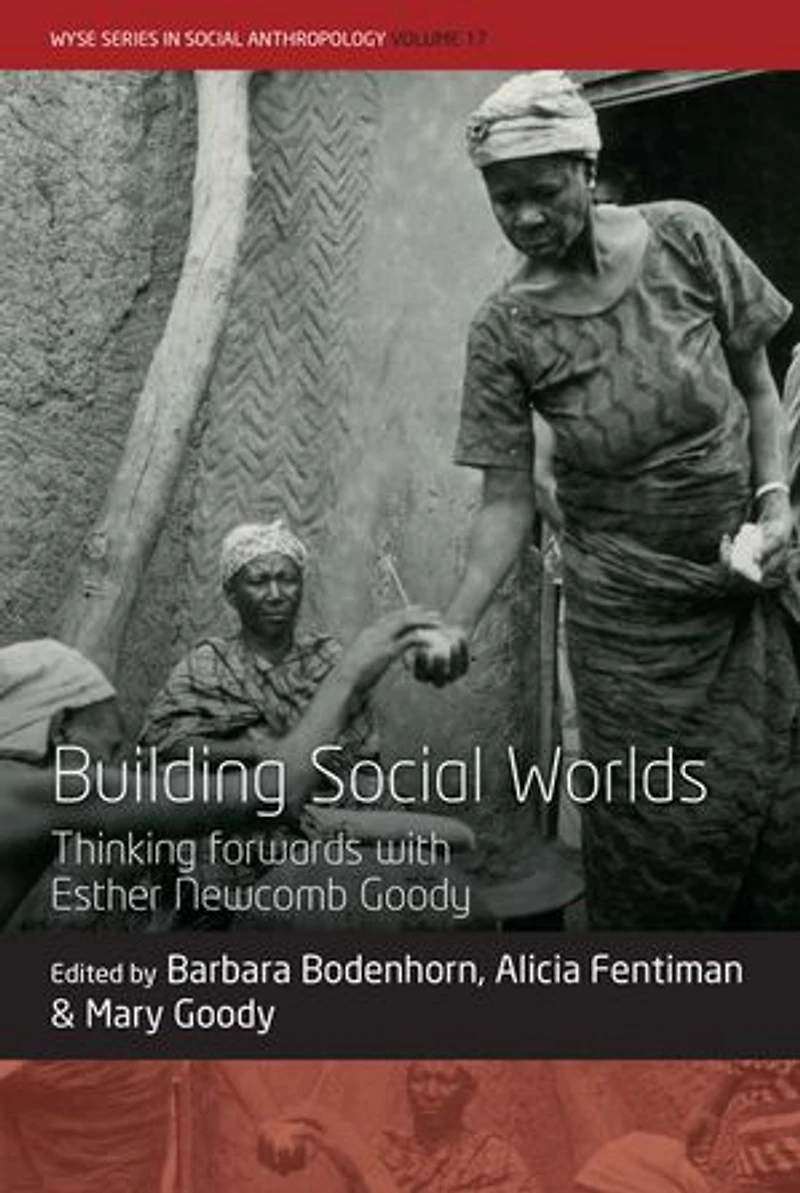 Building Social Worlds: Thinking forwards with Esther Newcomb Goody