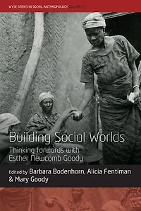 Building Social Worlds: Thinking forwards with Esther Newcomb Goody
