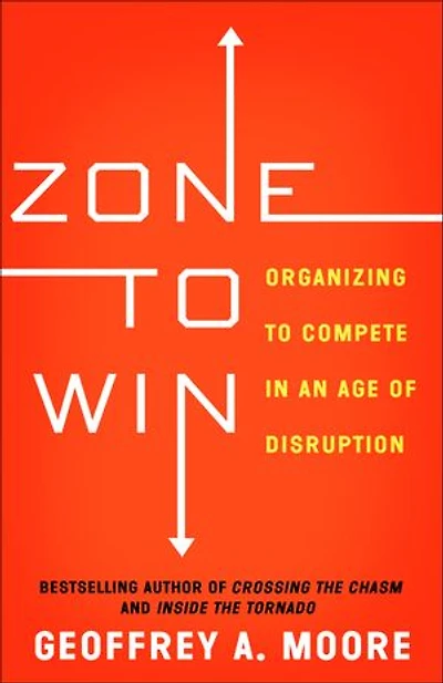 Zone to Win: Organizing Compete an Age of Disruption
