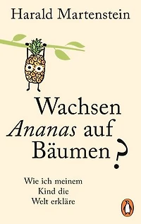 Wachsen Ananas auf Bäumen?: Wie ich meinem Kind die Welt erkläre