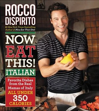 Now Eat This! Italian: Favorite Dishes from the Real Mamas of Italy—All Under 350 Calories