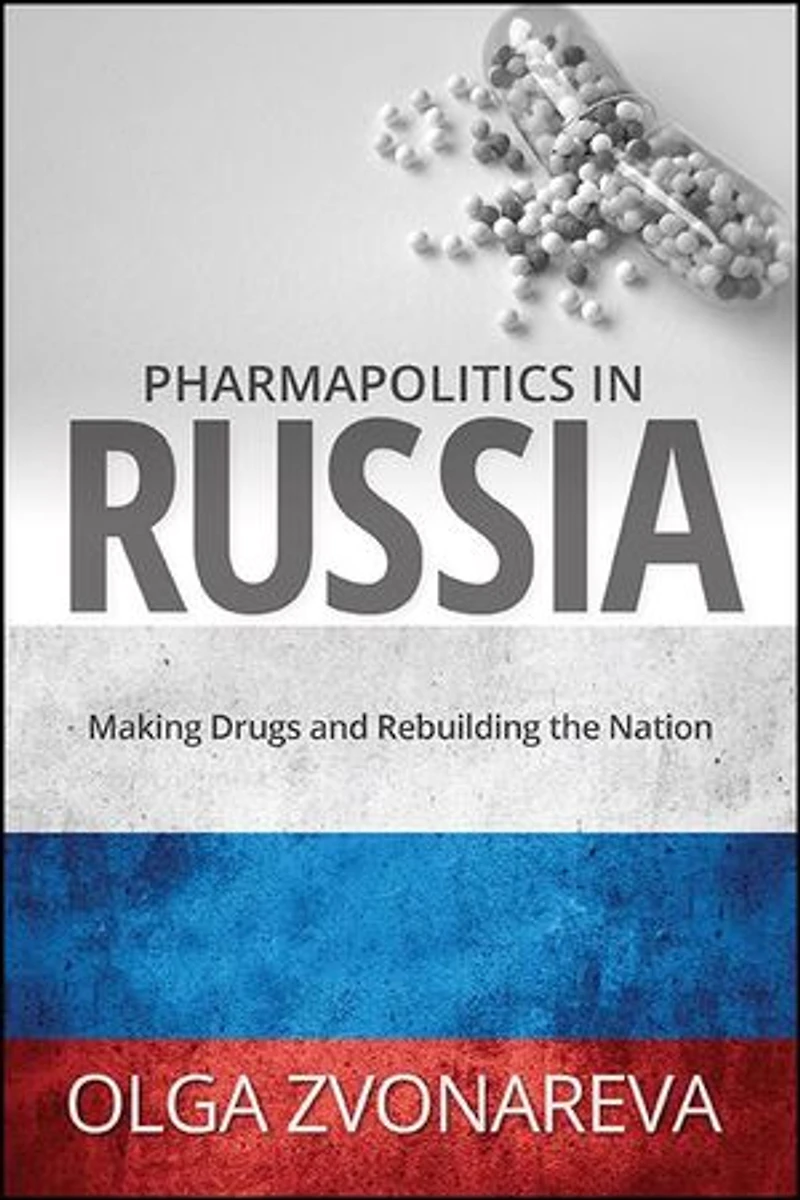 Pharmapolitics Russia: Making Drugs and Rebuilding the Nation
