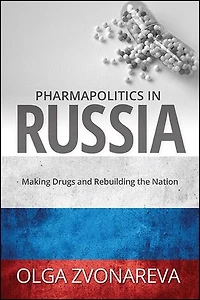 Pharmapolitics Russia: Making Drugs and Rebuilding the Nation