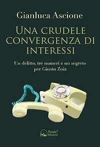 Una crudele convergenza di interessi: Un delitto, tre numeri e un segreto per Giusto Zoia