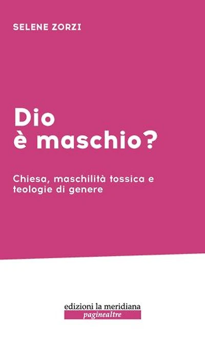Dio è maschio?: Chiesa, maschilità tossica e teologie di genere