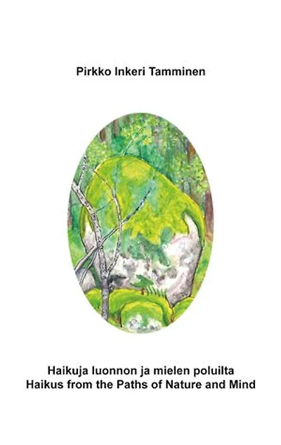 Haikuja luonnon ja mielen poluilta: Haikus from the Paths of Nature and Mind