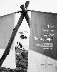 The Heart Of Photograph: 100 Questions For Making Stronger, More Expressive Photographs