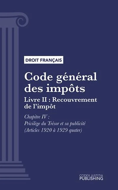 Code général des impôts: Livre II : Recouvrement de l'impôt. - Chapitre IV : Privilège du Trésor et sa publicité (droit français)