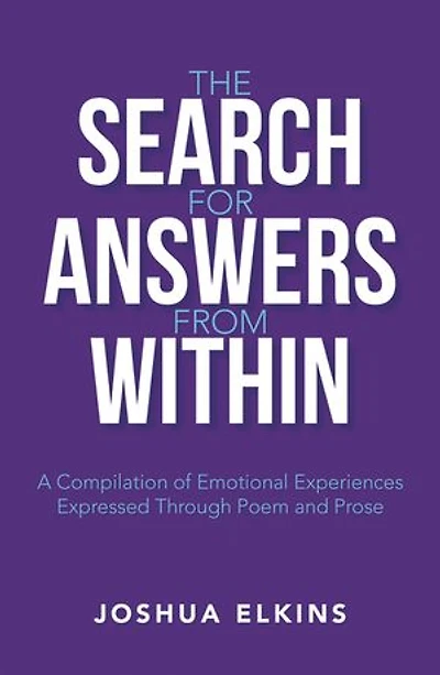 The Search for Answers from Within: A Compilation of Emotional Experiences Expressed Through Poem and Prose