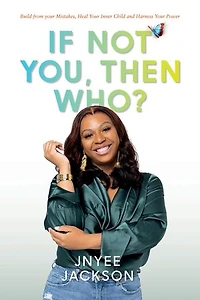 If Not You, Then Who?: Build From Your Mistakes, Heal Your Inner Child and Harness Your Power