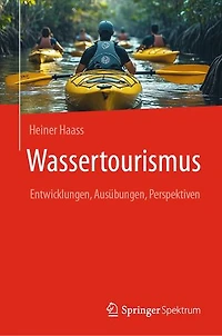 Wassertourismus: Entwicklungen, Ausübungen, Perspektiven