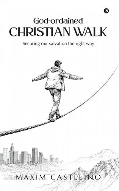 God-ordained Christian Walk: Securing our salvation the right way