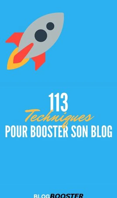 113 Techniques pour Booster son Blog: blog booster