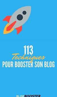 113 Techniques pour Booster son Blog: blog booster