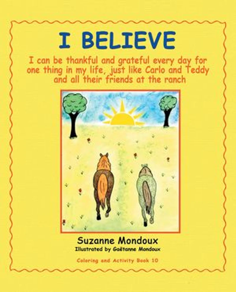 I Believe: Can Be Thankful and Grateful Every Day for One Thing My Life, Just Like Carlo Teddy All Their Friends at the Ranch.
