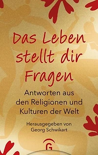 Das Leben stellt dir Fragen: Antworten aus den Religionen und Kulturen der Welt - Hochwertige Geschenkausgabe