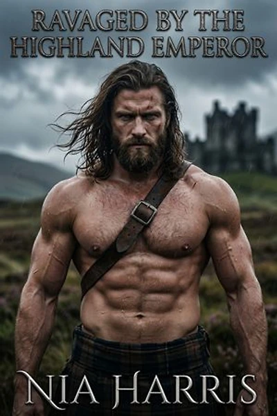 Ravaged by the Highland Emperor: A Bartered Bride Dark Highland Romance