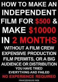 How To Make an Independent Film for $500 and Make $10,000 in 2 Months Without a Film Crew