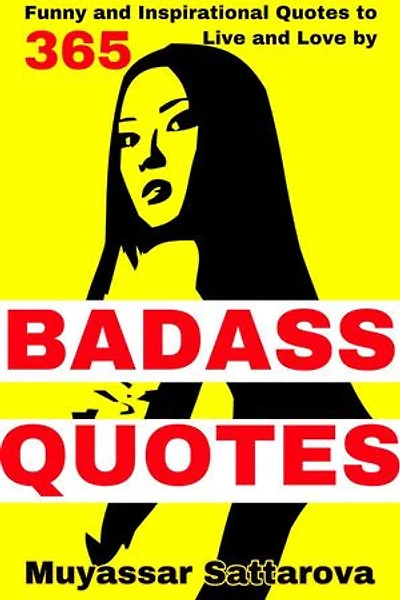 Badass Quotes: 365 Funny and Inspirational Quotes to Live and Love by