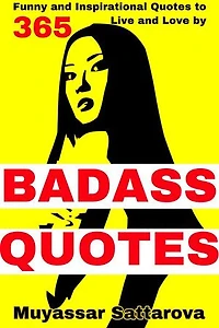 Badass Quotes: 365 Funny and Inspirational Quotes to Live and Love by