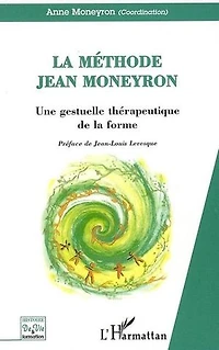 La Méthode Jean Moneyron: Une gestuelle thérapeutique de la forme