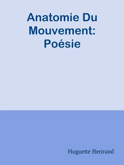 Anatomie Du Mouvement: Poésie