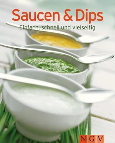 Saucen & Dips: Unsere 100 besten Rezepte einem Kochbuch
