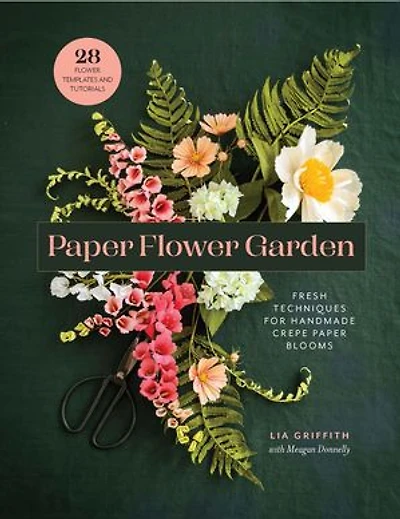 Paper Flower Garden: Fresh Techniques for Handmade Crepe Blooms